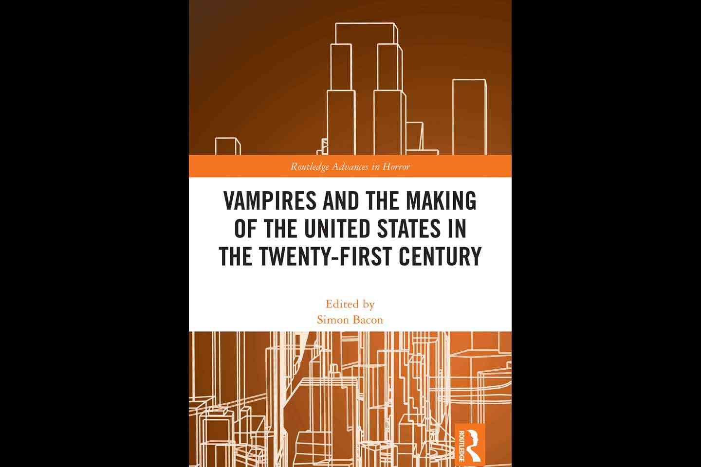 Cover of "Vampires and the Making of the United States in the Twenty-First Century" featuring a graphic of the outlines of vertical rectangles--buildings?--against a gradient background of amber tones