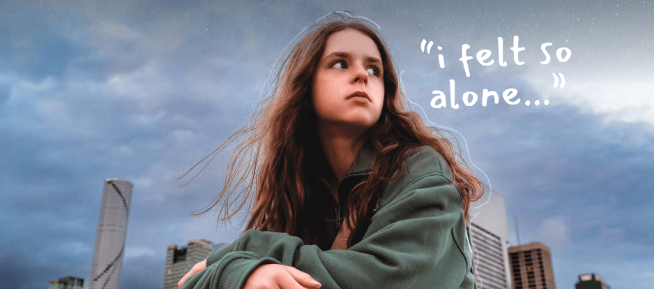 Girl looking off into distance. A speech bubble says, "I felt so alone."