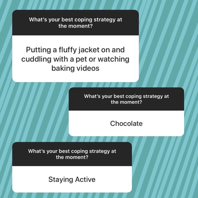 A graphic showing text boxes asking “What’s your best coping strategy at the moment?” with responses including cuddling a pet, watching baking videos, chocolate, and staying active.