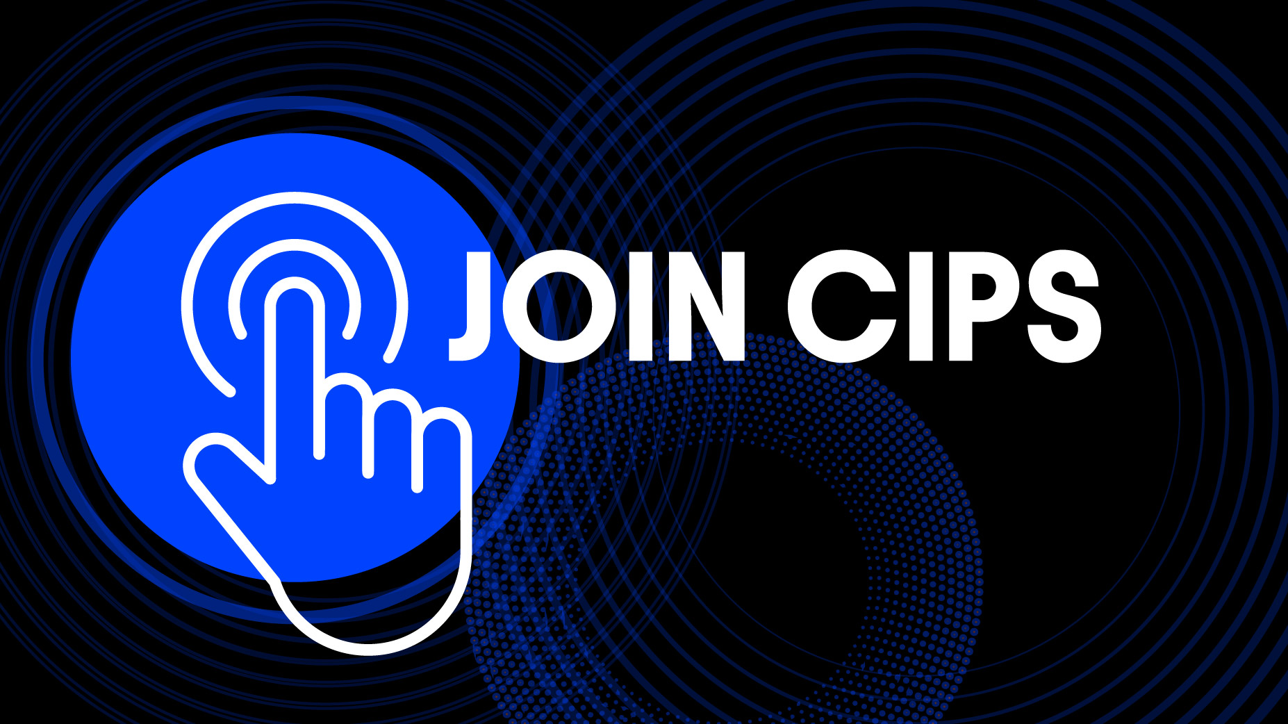 A blue and black graphic with the text "JOIN CIPS" in white, featuring a large blue circle with a white hand icon pressing a button.
